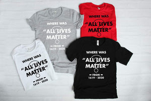 Where Was All Lives Matter? Tee